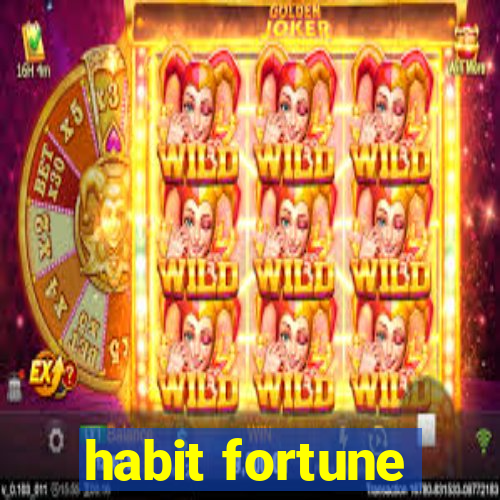 habit fortune